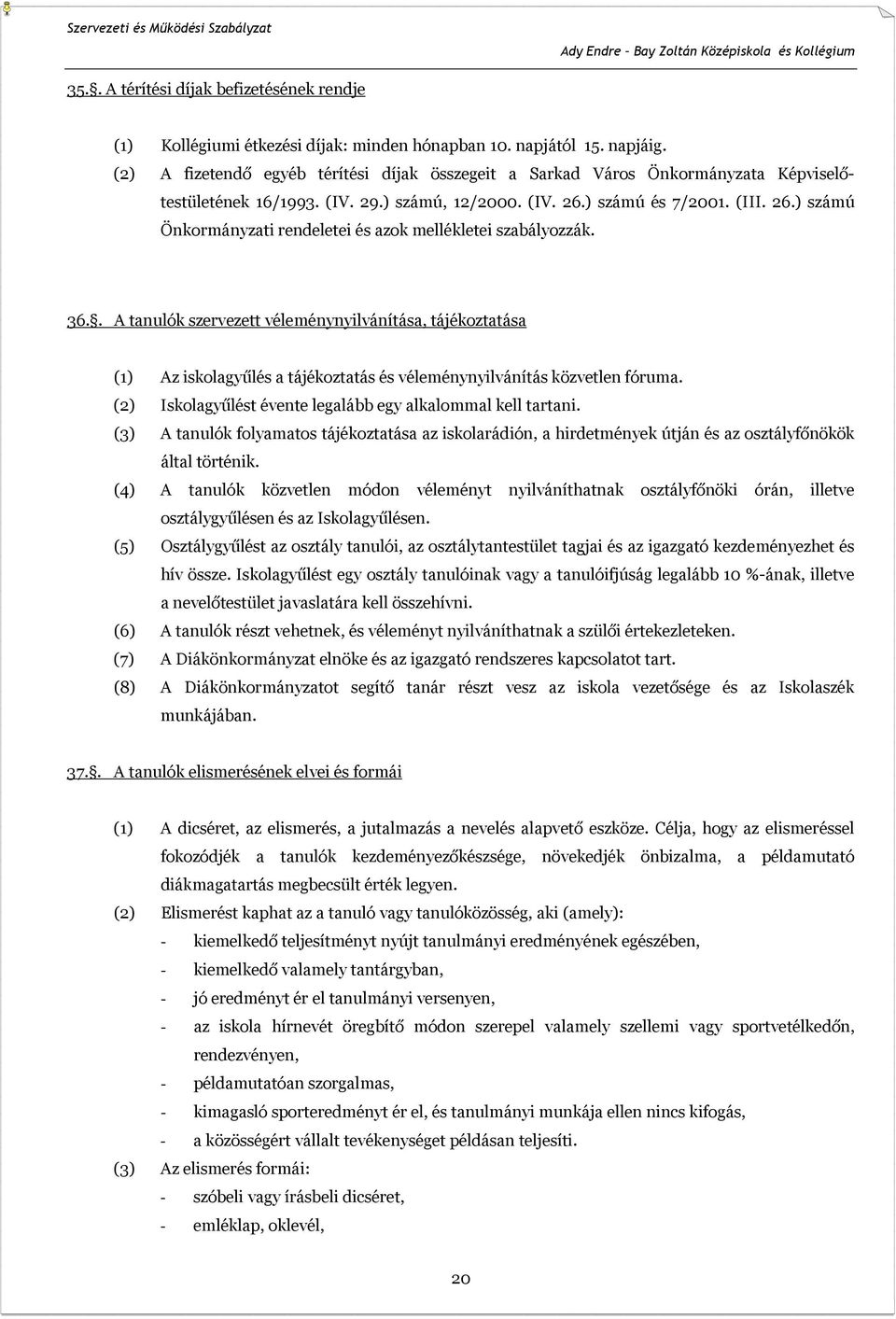 ) számú és 7/2001. (III. 26.) számú Önkormányzati rendeletei és azok mellékletei szabályozzák. 36.