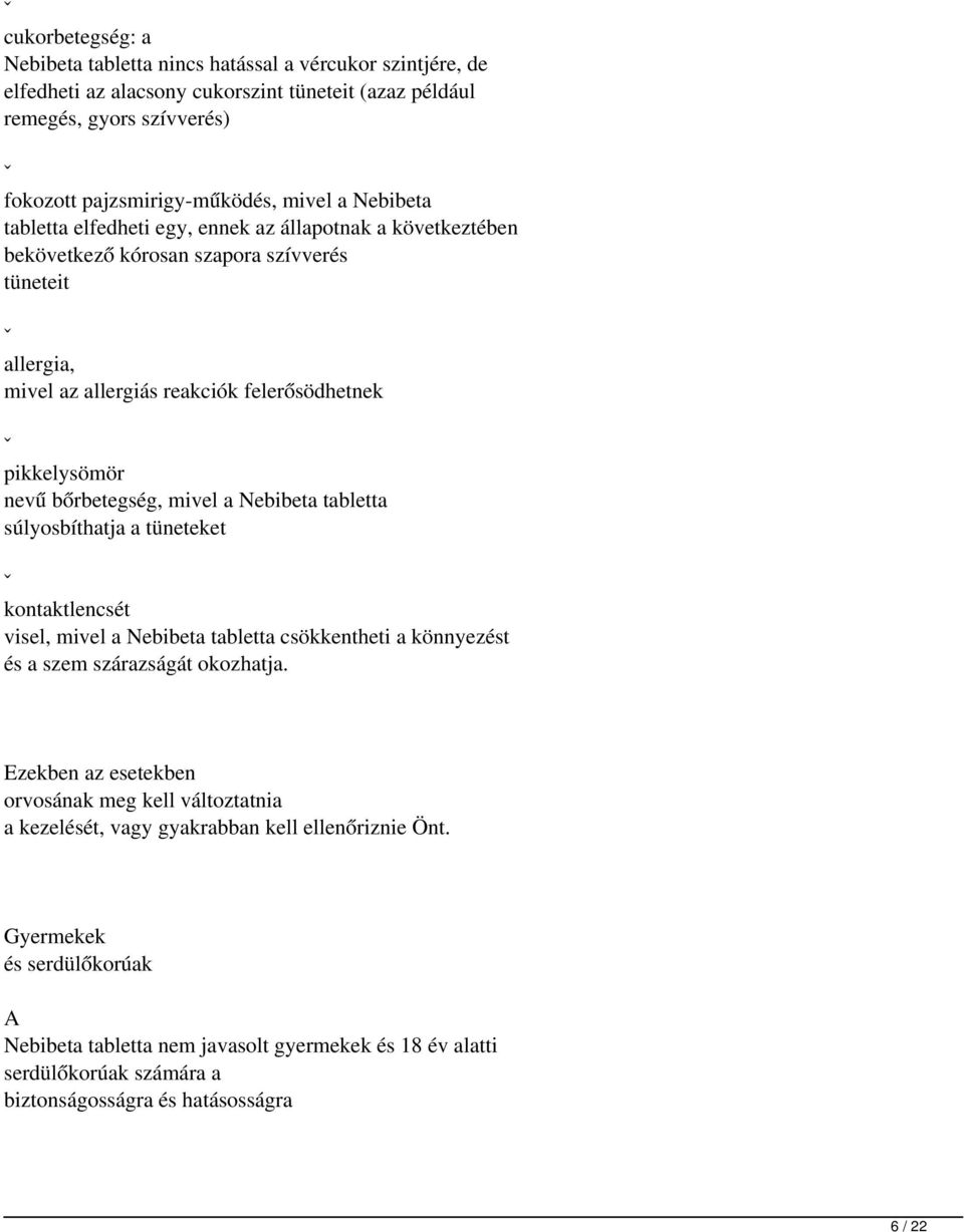 bőrbetegség, mivel a Nebibeta tabletta súlyosbíthatja a tüneteket kontaktlencsét visel, mivel a Nebibeta tabletta csökkentheti a könnyezést és a szem szárazságát okozhatja.