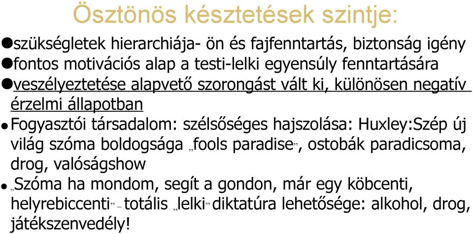 Fogyasztói társadalom: szélsőséges hajszolása: Huxley:Szép új világ szóma boldogsága fools paradise, ostobák paradicsoma, drog,