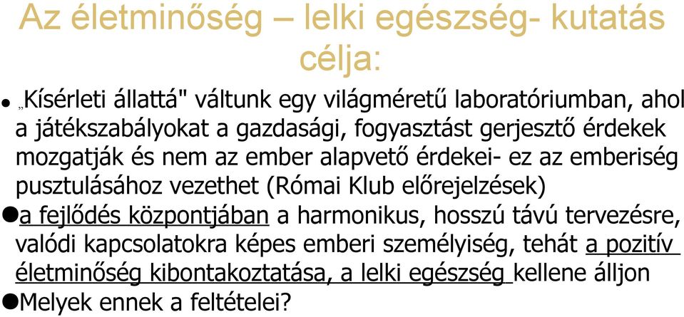 pusztulásához vezethet (Római Klub előrejelzések) a fejlődés központjában a harmonikus, hosszú távú tervezésre, valódi