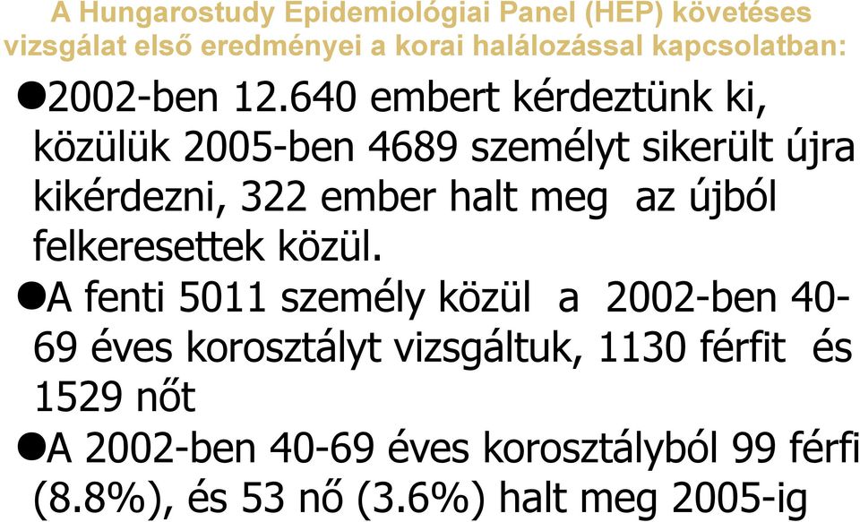 640 embert kérdeztünk ki, közülük 2005-ben 4689 személyt sikerült újra kikérdezni, 322 ember halt meg az