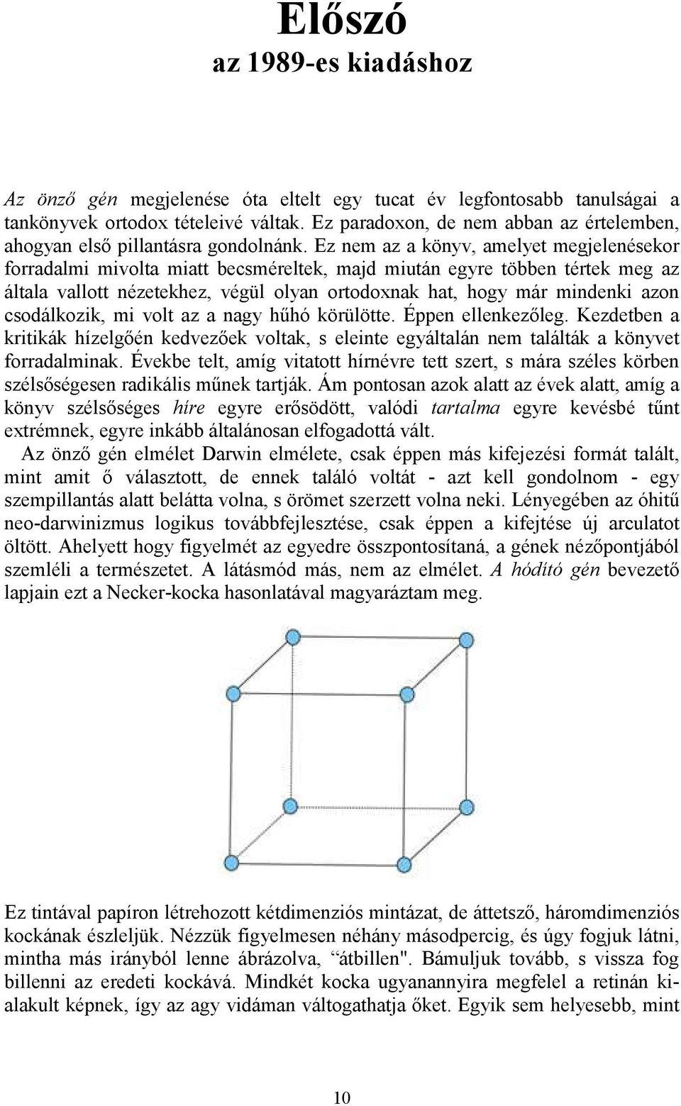 Ez nem az a könyv, amelyet megjelenésekor forradalmi mivolta miatt becsméreltek, majd miután egyre többen tértek meg az általa vallott nézetekhez, végül olyan ortodoxnak hat, hogy már mindenki azon