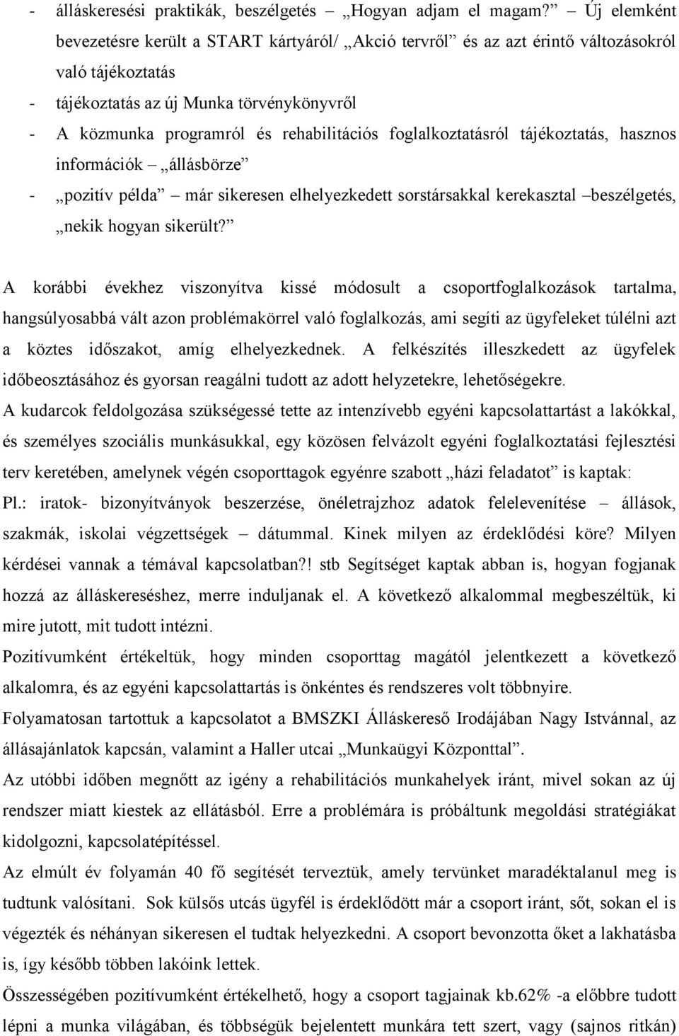 foglalkoztatásról tájékoztatás, hasznos információk állásbörze - pozitív példa már sikeresen elhelyezkedett sorstársakkal kerekasztal beszélgetés, nekik hogyan sikerült?