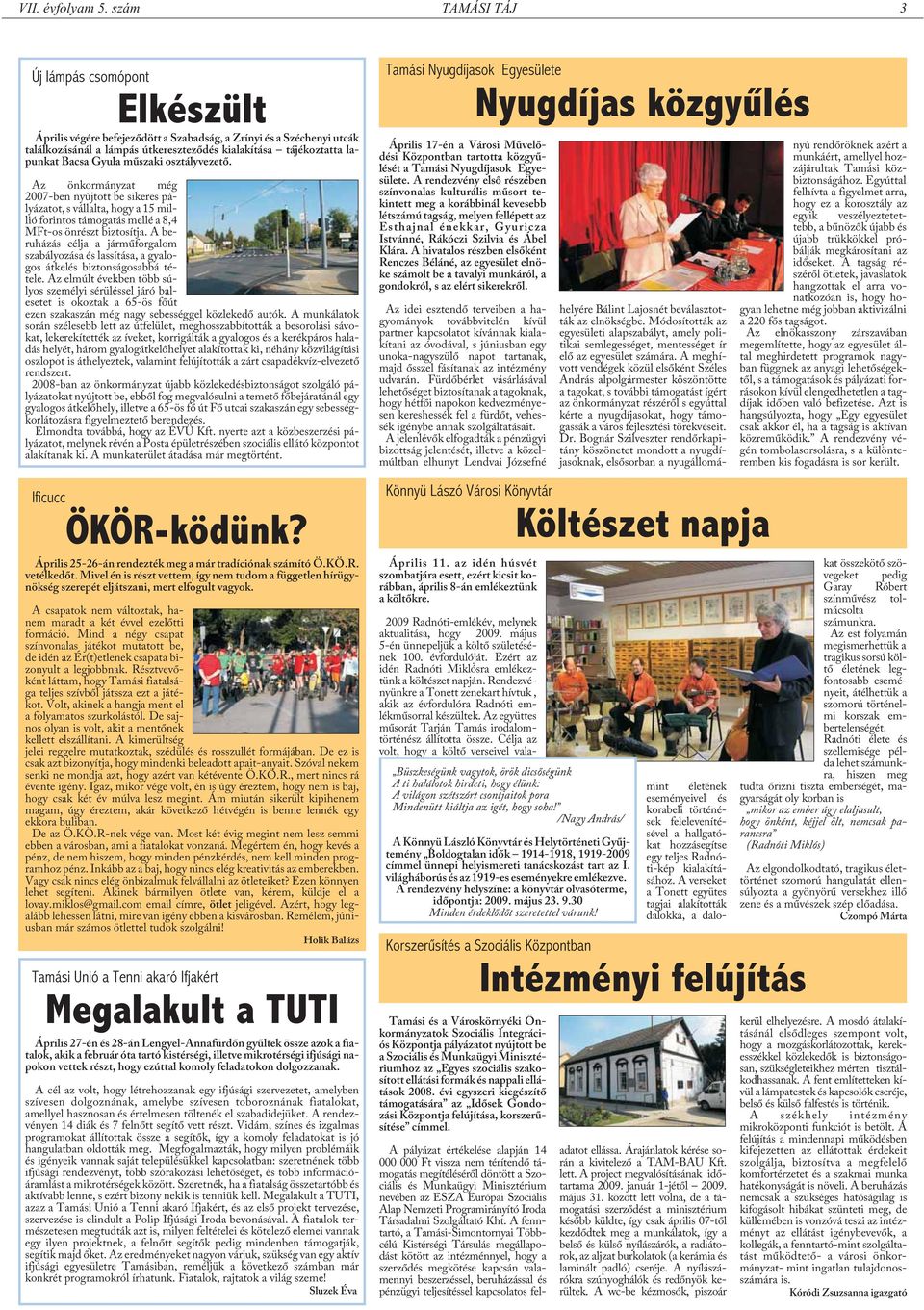 Gyula mûszaki osztályvezetõ. Az önkormányzat még 2007-ben nyújtott be sikeres pályázatot, s vállalta, hogy a 15 millió forintos támogatás mellé a 8,4 MFt-os önrészt biztosítja.