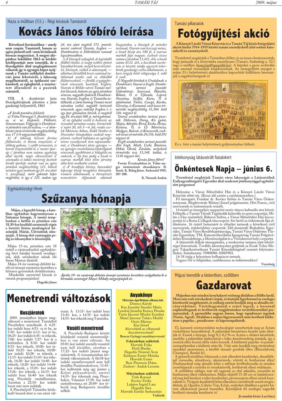 A megyei alispánhoz beküldött 1863-as kérdõív kérdõpontjait nem ismerjük, de a fõszolgabíró által megfogalmazott válaszok így is egységes képet nyújtanak a Tamási székhelyû dombóvári járás