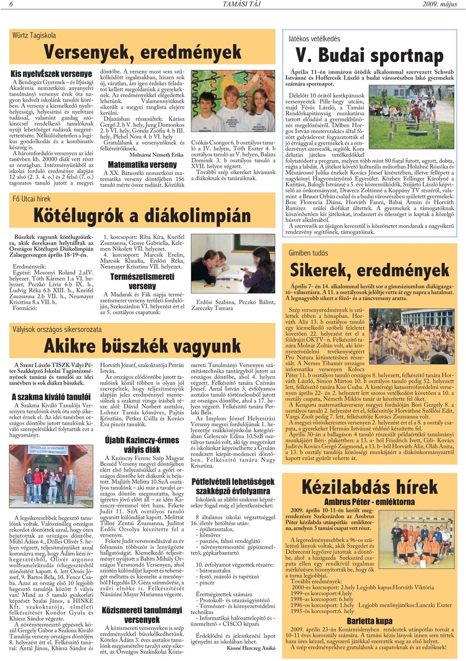 A verseny a kiemelkedõ nyelvhelyességi, helyesírási és nyelvtani tudással, valamint gazdag szókinccsel rendelkezõ tanulóknak nyújt lehetõséget tudásuk megmérettetésére.