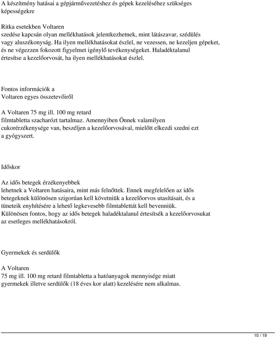 Haladéktalanul értesítse a kezelőorvosát, ha ilyen mellékhatásokat észlel. Fontos információk a Voltaren egyes összetevőiről A Voltaren 75 mg ill. 100 mg retard filmtabletta szacharózt tartalmaz.