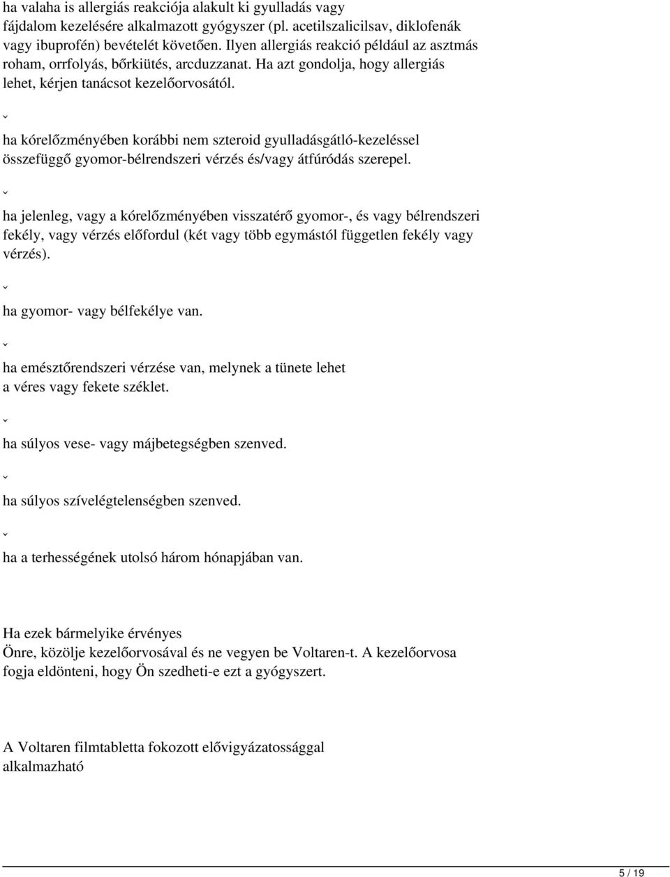 ˇ ha kórelőzményében korábbi nem szteroid gyulladásgátló-kezeléssel összefüggő gyomor-bélrendszeri vérzés és/vagy átfúródás szerepel.