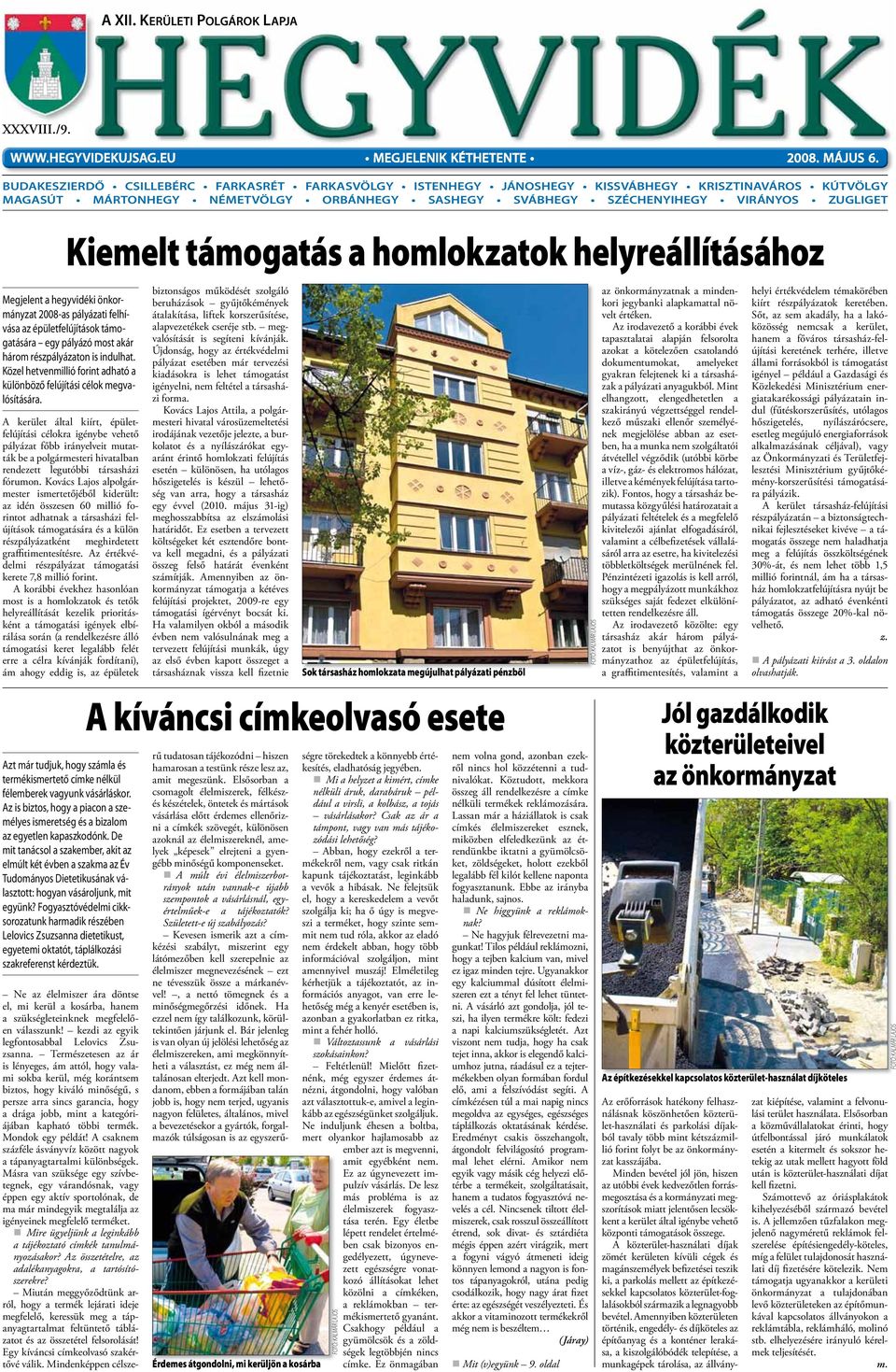 támogatás a homlokzatok helyreállításához Megjelent a hegyvidéki önkormányzat 2008-as pályázati felhívása az épületfelújítások támogatására egy pályázó most akár három részpályázaton is indulhat.
