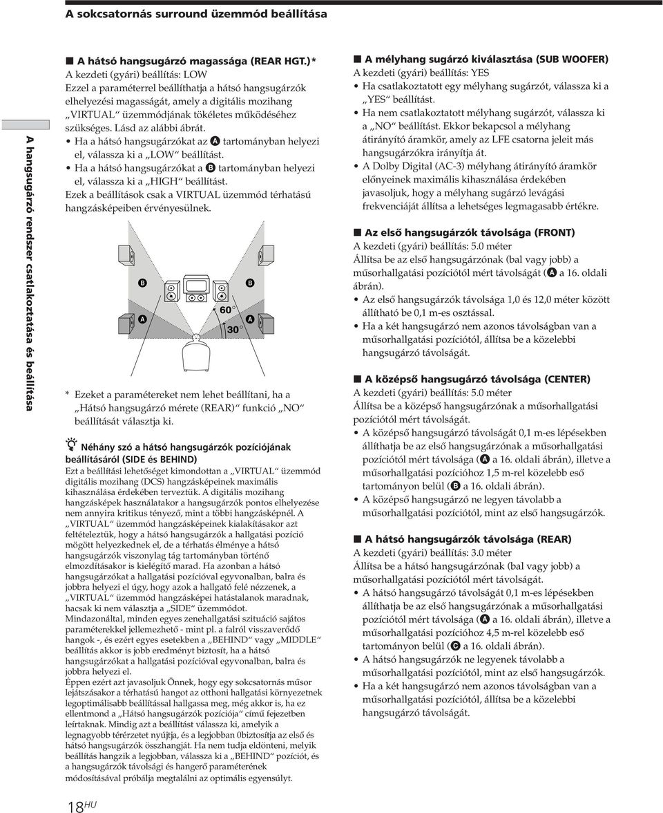 Lásd az alábbi ábrát. Ha a hátsó hangsugárzókat az A tartományban helyezi el, válassza ki a LOW beállítást. Ha a hátsó hangsugárzókat a B tartományban helyezi el, válassza ki a HIGH beállítást.