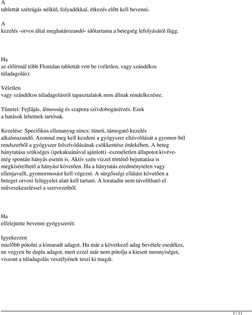 Tünetei: Fejfájás, álmosság és szapora szívdobogásérzés. Ezek a hatások lehetnek tartósak. Kezelése: Specifikus ellenanyag nincs; tüneti, támogató kezelés alkalmazandó.