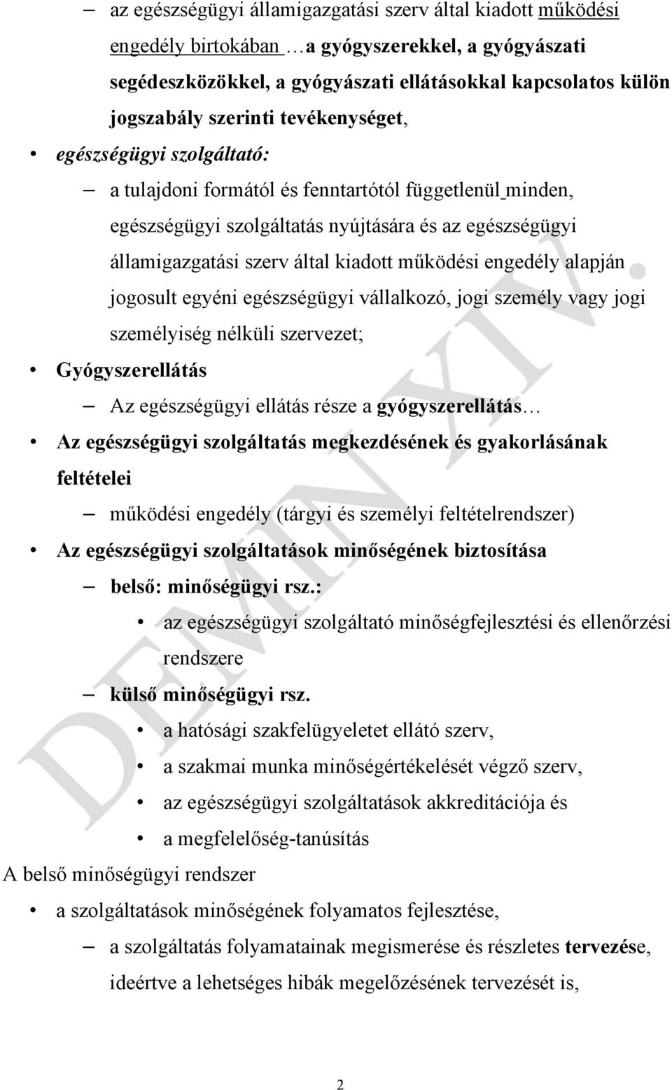 engedély alapján jogosult egyéni egészségügyi vállalkozó, jogi személy vagy jogi személyiség nélküli szervezet; Gyógyszerellátás Az egészségügyi ellátás része a gyógyszerellátás Az egészségügyi
