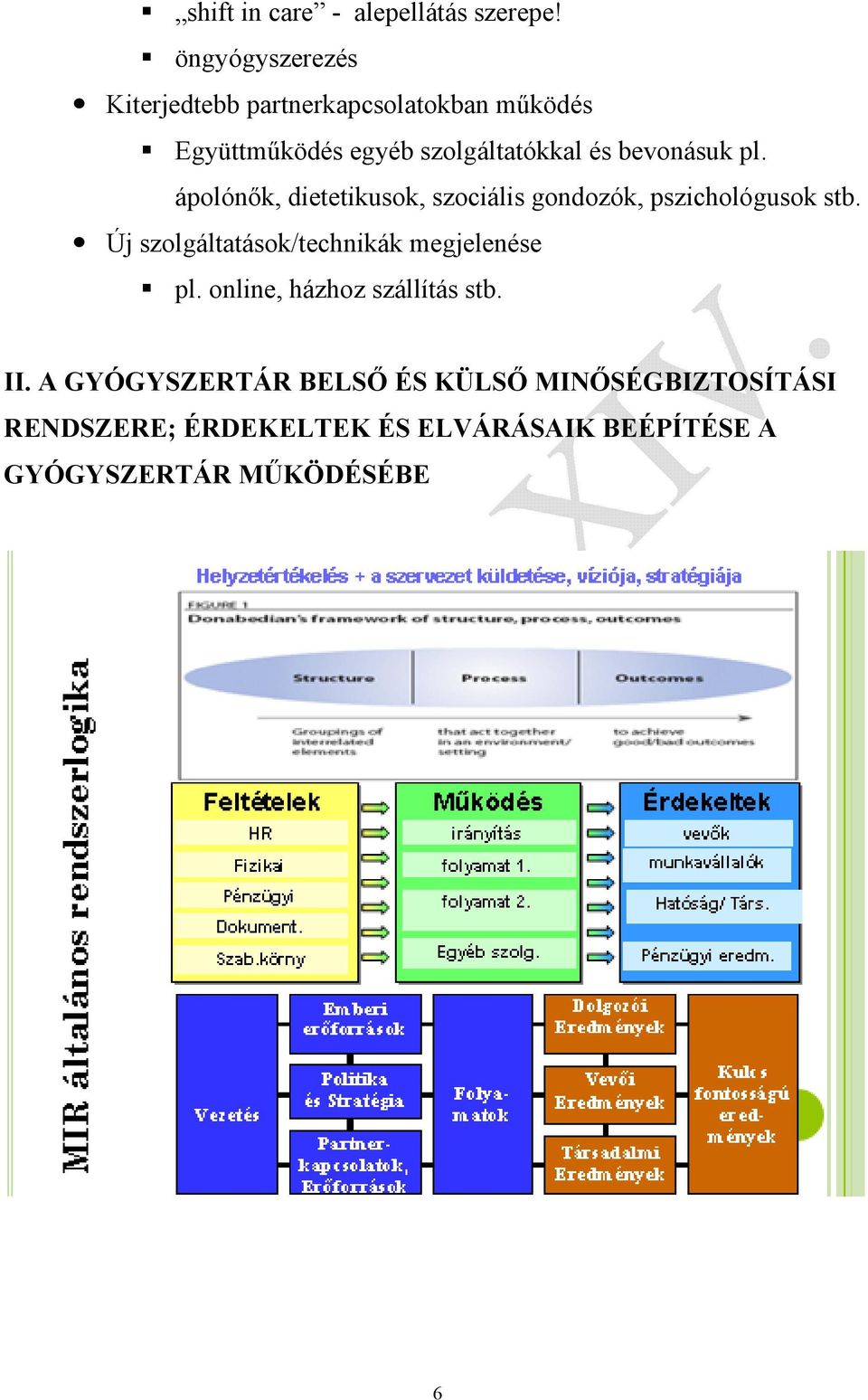 bevonásuk pl. ápolónők, dietetikusok, szociális gondozók, pszichológusok stb.