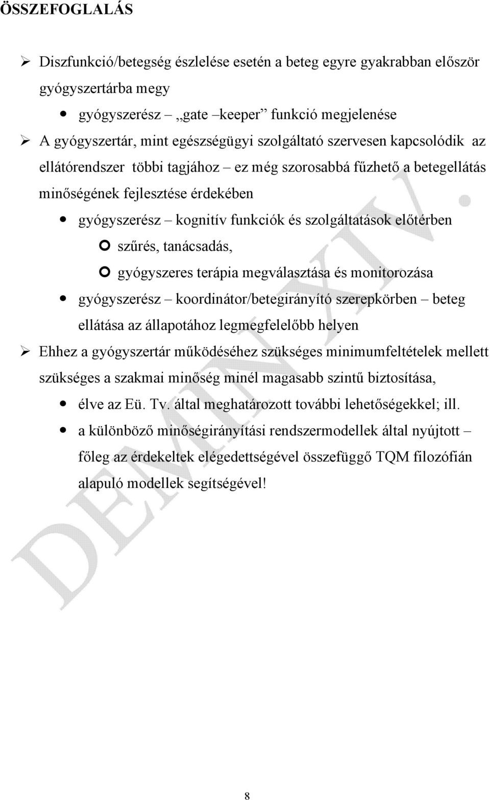 tanácsadás, gyógyszeres terápia megválasztása és monitorozása gyógyszerész koordinátor/betegirányító szerepkörben beteg ellátása az állapotához legmegfelelőbb helyen Ehhez a gyógyszertár működéséhez