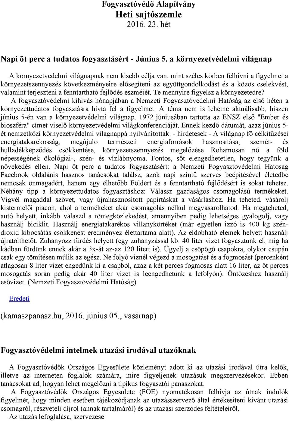 közös cselekvést, valamint terjeszteni a fenntartható fejlődés eszméjét. Te mennyire figyelsz a környezetedre?