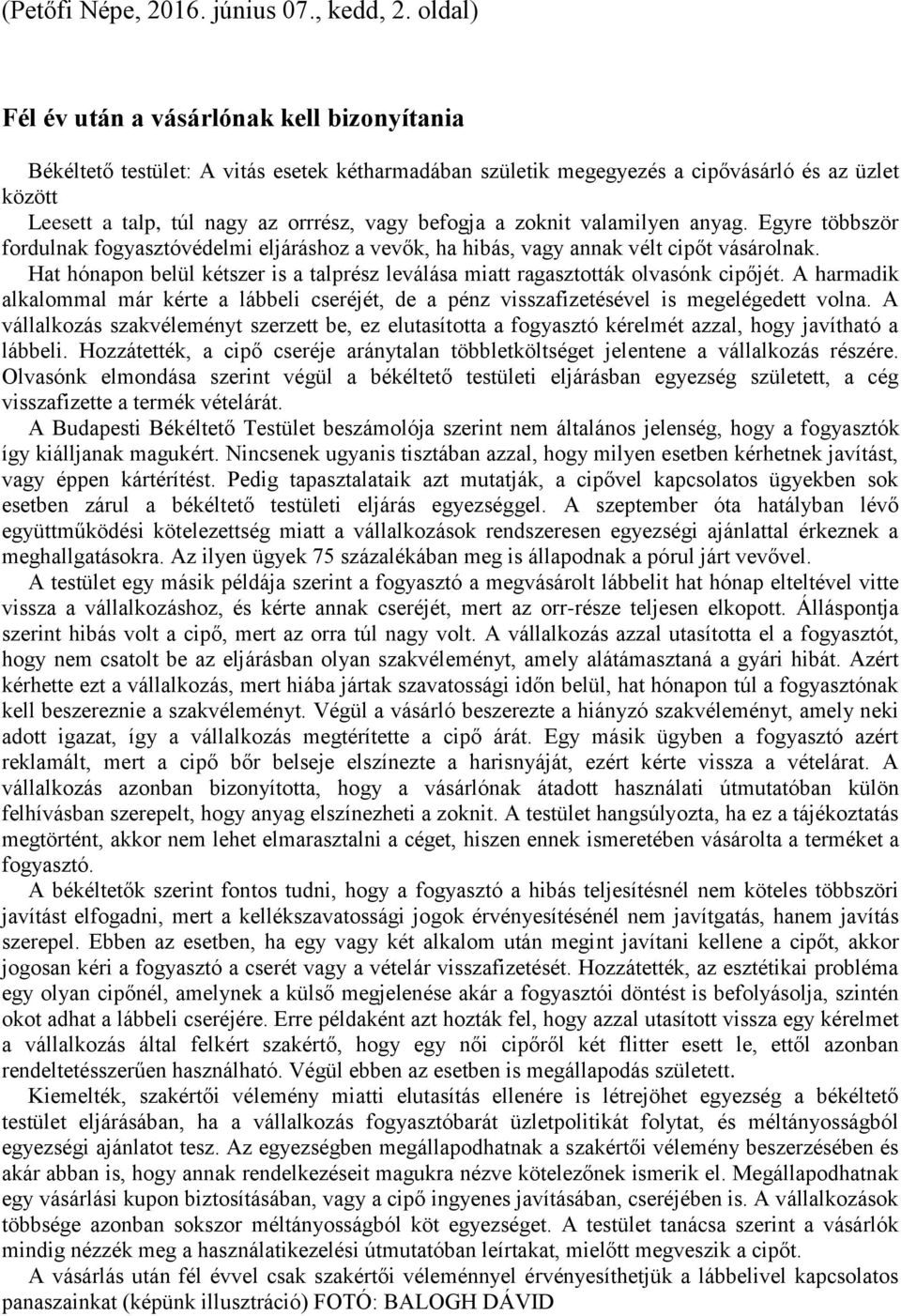 befogja a zoknit valamilyen anyag. Egyre többször fordulnak fogyasztóvédelmi eljáráshoz a vevők, ha hibás, vagy annak vélt cipőt vásárolnak.