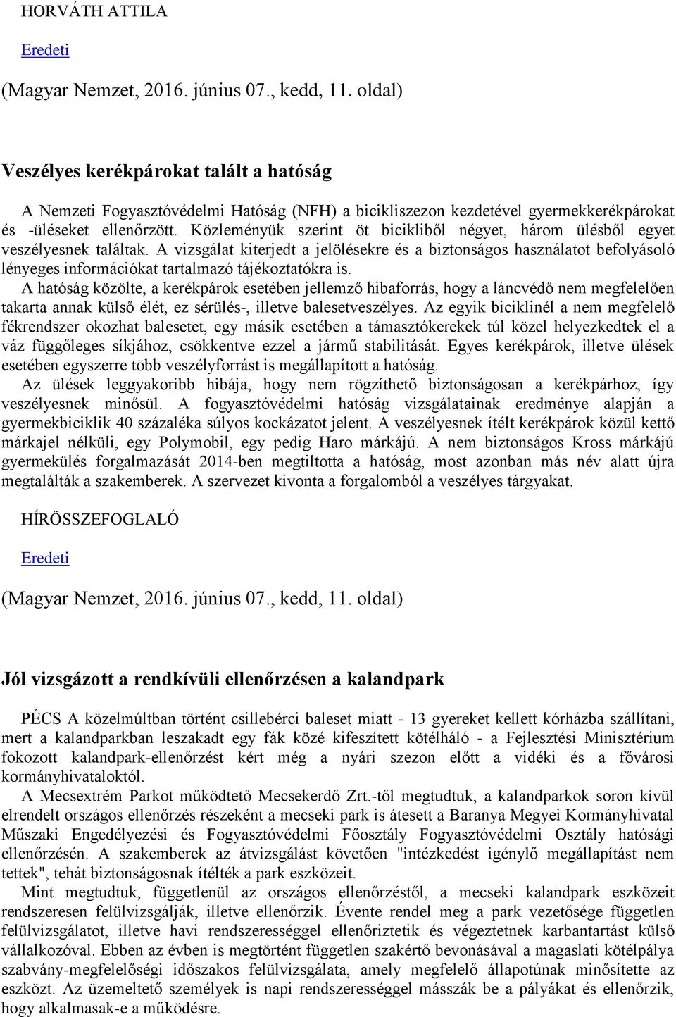 Közleményük szerint öt bicikliből négyet, három ülésből egyet veszélyesnek találtak.