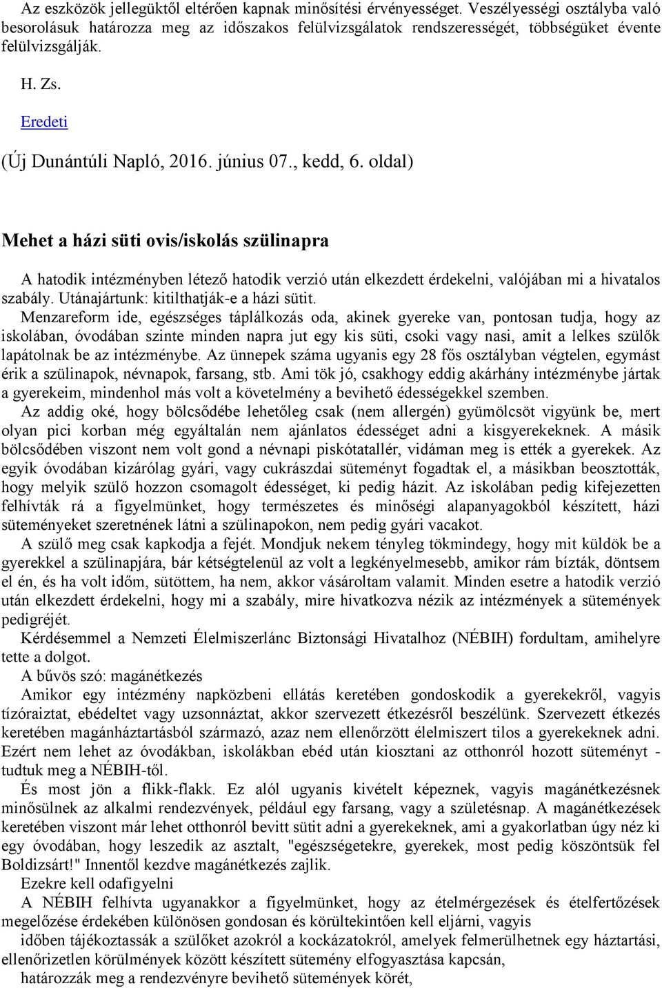 oldal) Mehet a házi süti ovis/iskolás szülinapra A hatodik intézményben létező hatodik verzió után elkezdett érdekelni, valójában mi a hivatalos szabály. Utánajártunk: kitilthatják-e a házi sütit.