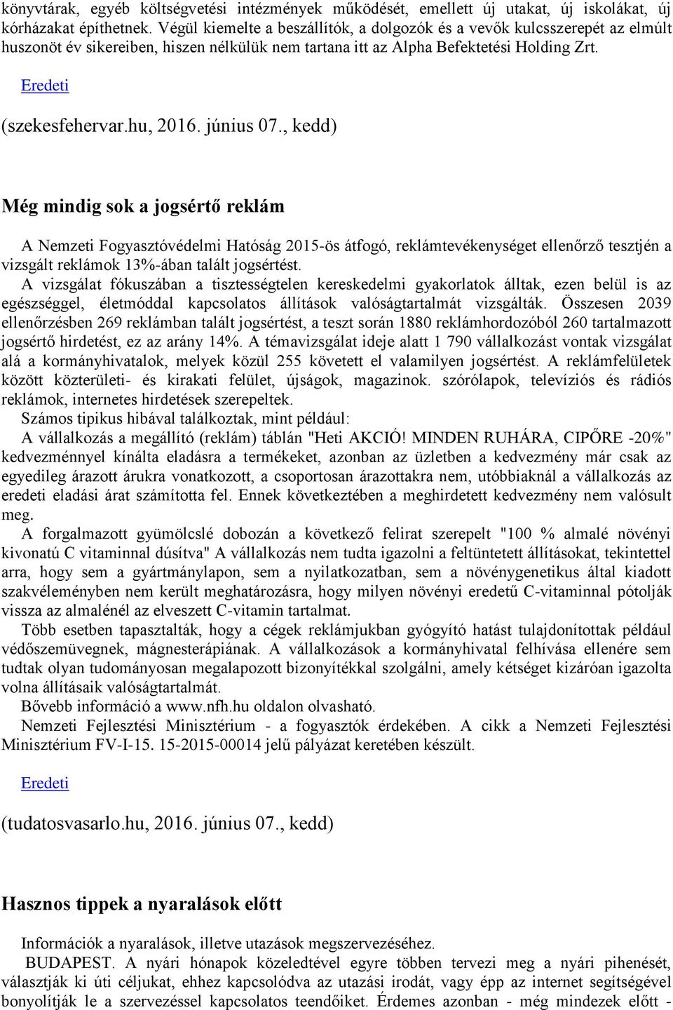 június 07., kedd) Még mindig sok a jogsértő reklám A Nemzeti Fogyasztóvédelmi Hatóság 2015-ös átfogó, reklámtevékenységet ellenőrző tesztjén a vizsgált reklámok 13%-ában talált jogsértést.