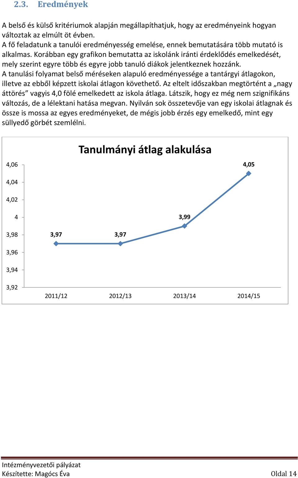 Korábban egy grafikon bemutatta az iskolánk iránti érdeklődés emelkedését, mely szerint egyre több és egyre jobb tanuló diákok jelentkeznek hozzánk.