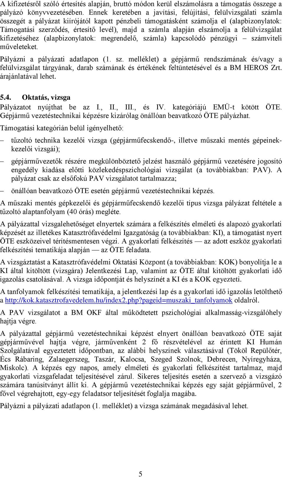 számla alapján elszámolja a felülvizsgálat kifizetéséhez (alapbizonylatok: megrendelő, szá