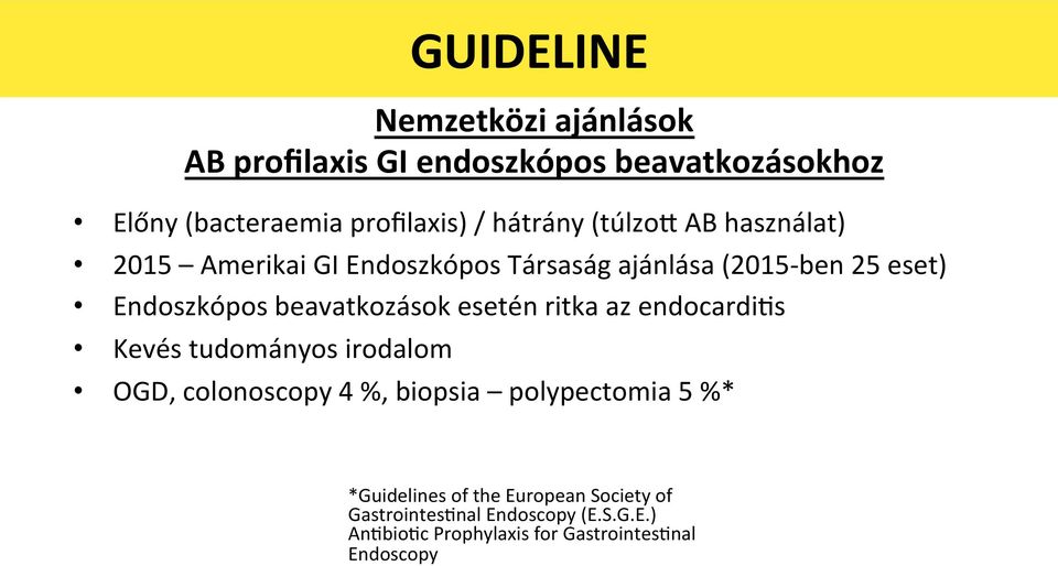 esetén ritka az endocardi_s Kevés tudományos irodalom GUIDELINE OGD, colonoscopy 4 %, biopsia polypectomia 5 %*