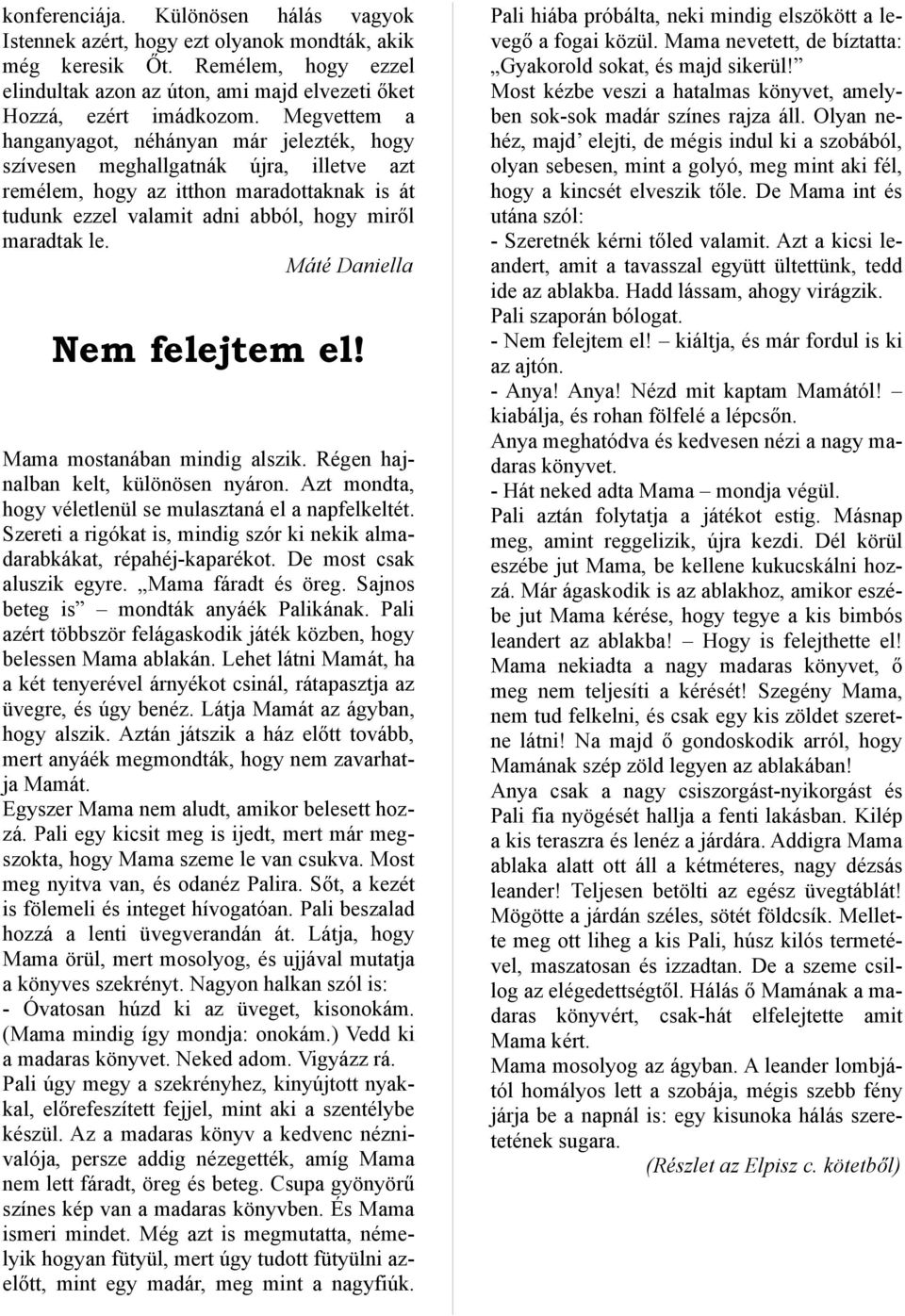 Máté Daniella Nem felejtem el! Mama mostanában mindig alszik. Régen hajnalban kelt, különösen nyáron. Azt mondta, hogy véletlenül se mulasztaná el a napfelkeltét.