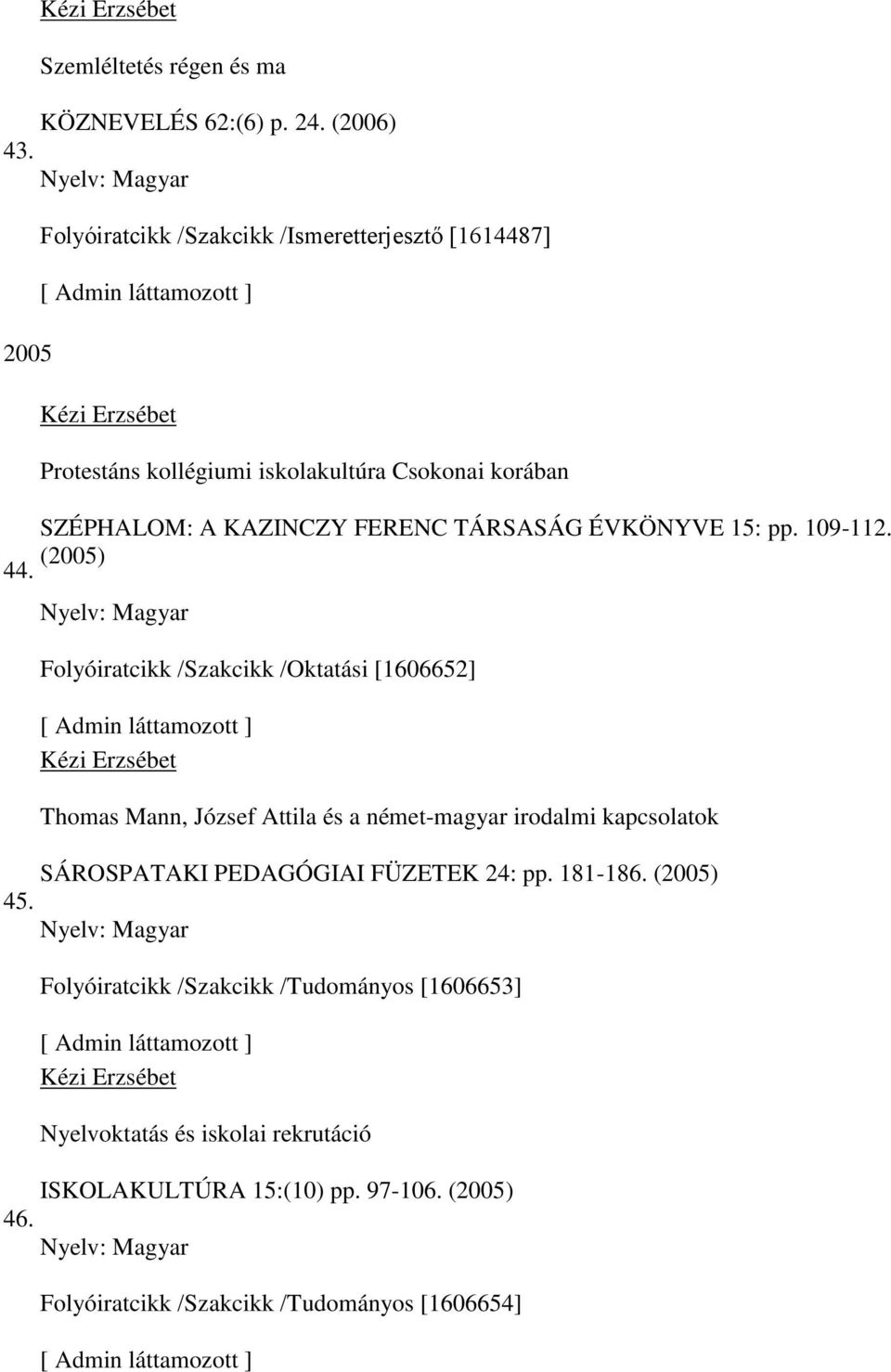 (2005) Folyóiratcikk /Szakcikk /Oktatási [1606652] Thomas Mann, József Attila és a német-magyar irodalmi kapcsolatok SÁROSPATAKI PEDAGÓGIAI