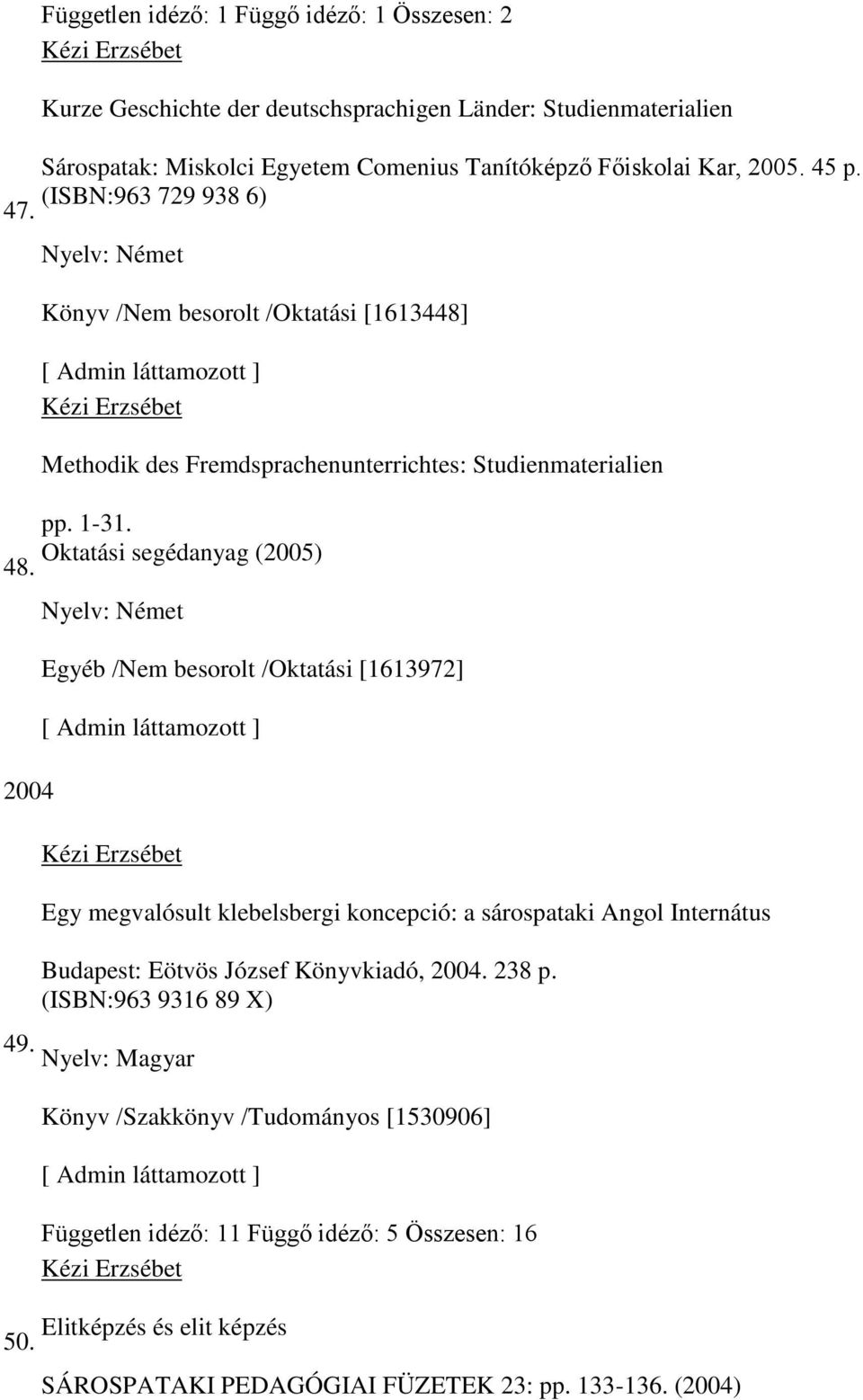 Őő p. (ISBN:963 729 938 6) Nyelv: Német Könyv /Nem besorolt /Oktatási [1613448] Methodik des Fremdsprachenunterrichtes: Studienmaterialien pp. 1-31.