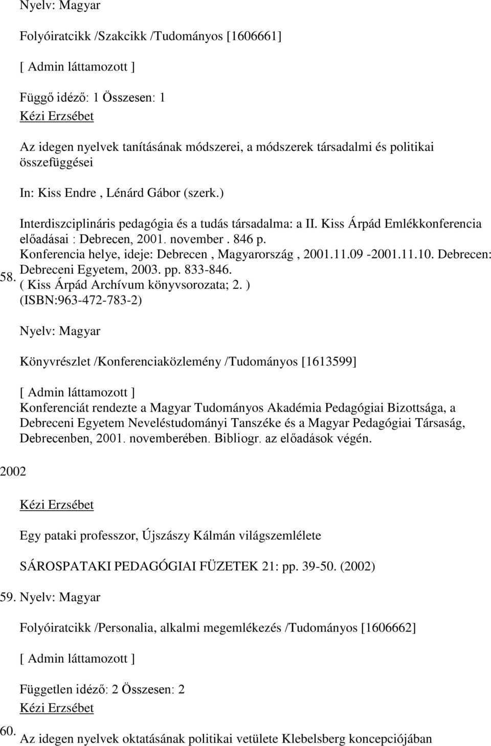 Konferencia helye, ideje: Debrecen, Magyarország, 2001.11.09-2001.11.10. Debrecen: Debreceni Egyetem, 2003. pp. 833-846. ( Kiss Árpád Archívum könyvsorozata; 2.