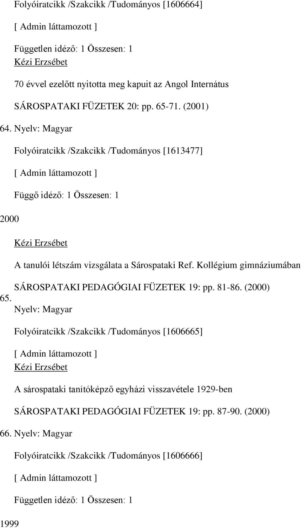 Kollégium gimnáziumában SÁROSPATAKI PEDAGÓGIAI FÜZETEK 19: pp. 81-86. (2000) 65.