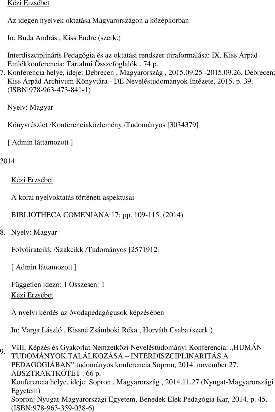 Debrecen: Kiss Árpád Archivum Könyvtára - DE Neveléstudományok Intézete, 2015. p. 39.