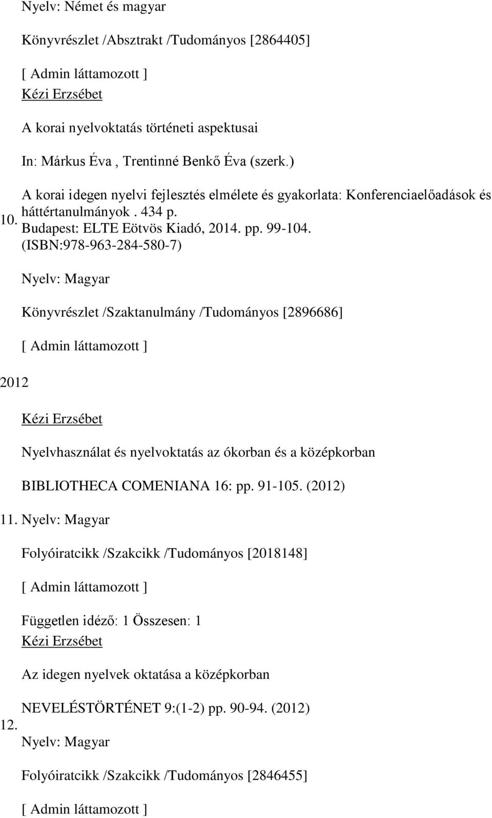 (ISBN:978-963-284-580-7) Könyvrészlet /Szaktanulmány /Tudományos [2896686] Nyelvhasználat és nyelvoktatás az ókorban és a középkorban BIBLIOTHECA COMENIANA 16: pp.