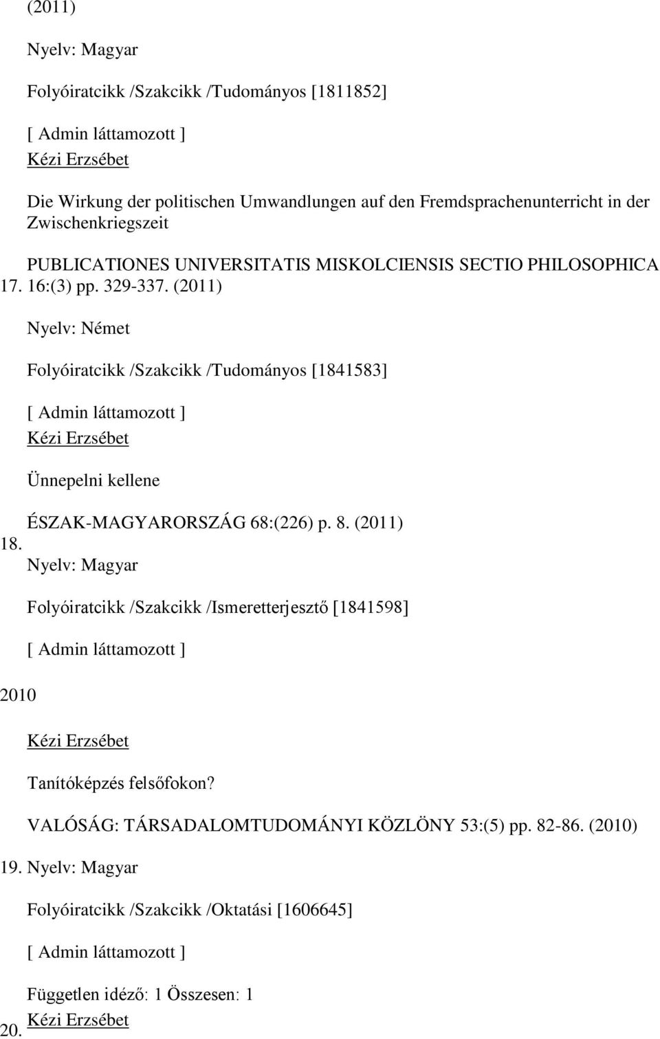 (2011) Nyelv: Német Folyóiratcikk /Szakcikk /Tudományos [1841583] Ünnepelni kellene ÉSZAK-MAGYARORSZÁG 68:(226) p. 8. (2011) 18.