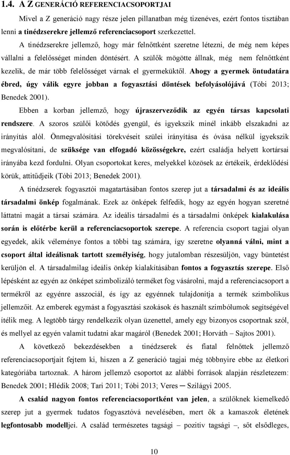 A szülők mögötte állnak, még nem felnőttként kezelik, de már több felelősséget várnak el gyermeküktől.