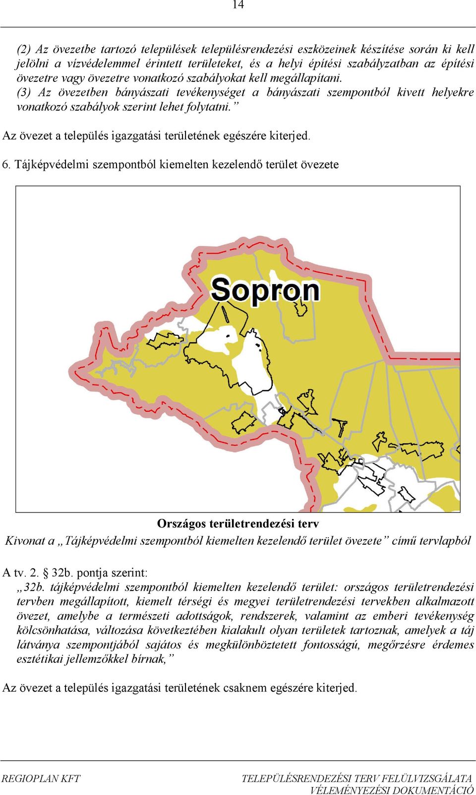 Az övezet a település igazgatási területének egészére kiterjed. 6.