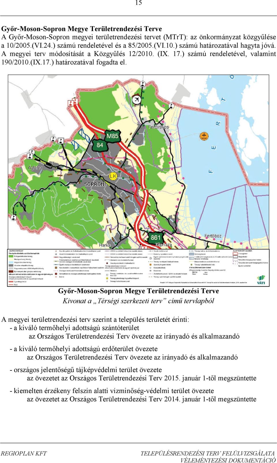 Győr-Moson-Sopron Megye Területrendezési Terve Kivonat a Térségi szerkezeti terv című tervlapból A megyei területrendezési terv szerint a település területét érinti: - a kiváló termőhelyi adottságú
