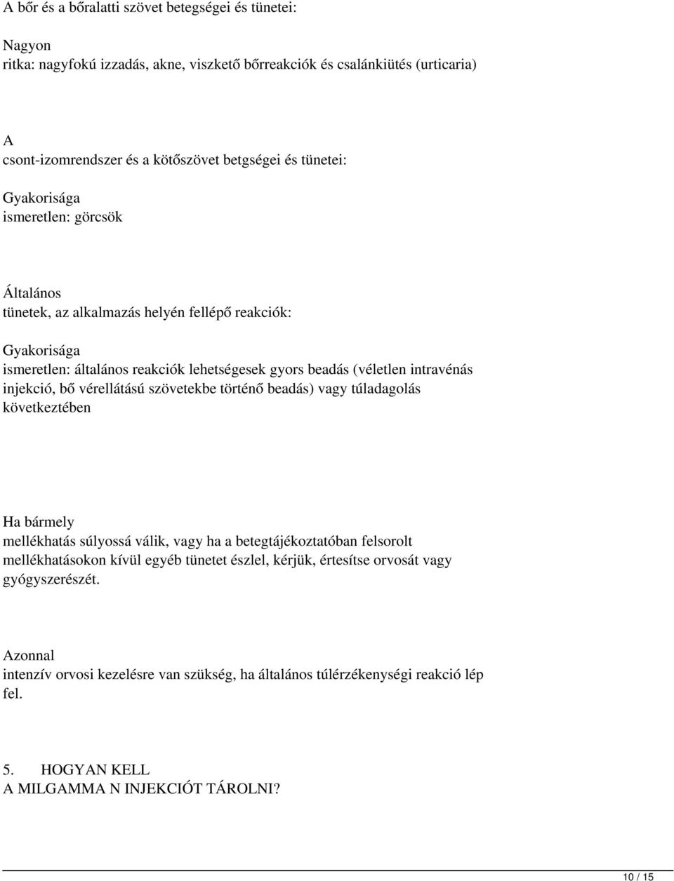 injekció, bő vérellátású szövetekbe történő beadás) vagy túladagolás következtében Ha bármely mellékhatás súlyossá válik, vagy ha a betegtájékoztatóban felsorolt mellékhatásokon kívül egyéb