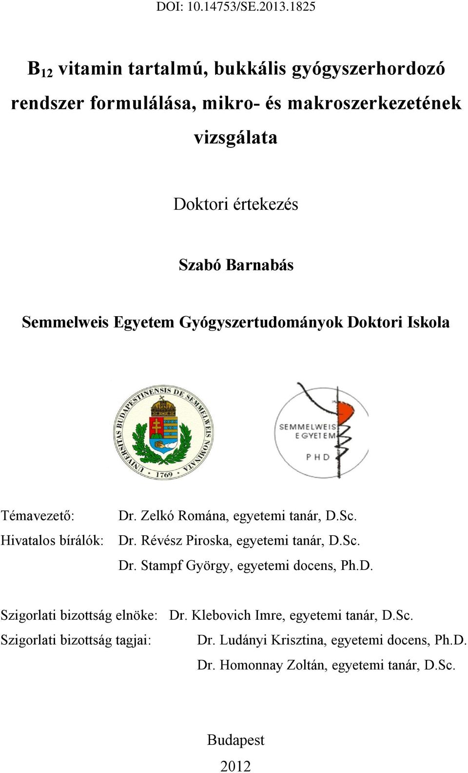 Sc. Dr. Stampf György, egyetemi docens, Ph.D. Szigorlati bizottság elnöke: Dr. Klebovich Imre, egyetemi tanár, D.Sc. Szigorlati bizottság tagjai: Dr.