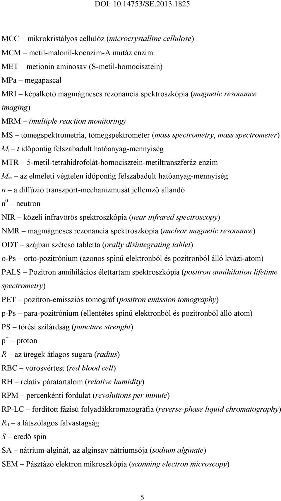 hatóanyag-mennyiség MTR 5-metil-tetrahidrofolát-homocisztein-metiltranszferáz enzim M az elméleti végtelen időpontig felszabadult hatóanyag-mennyiség n a diffúzió transzport-mechanizmusát jellemző