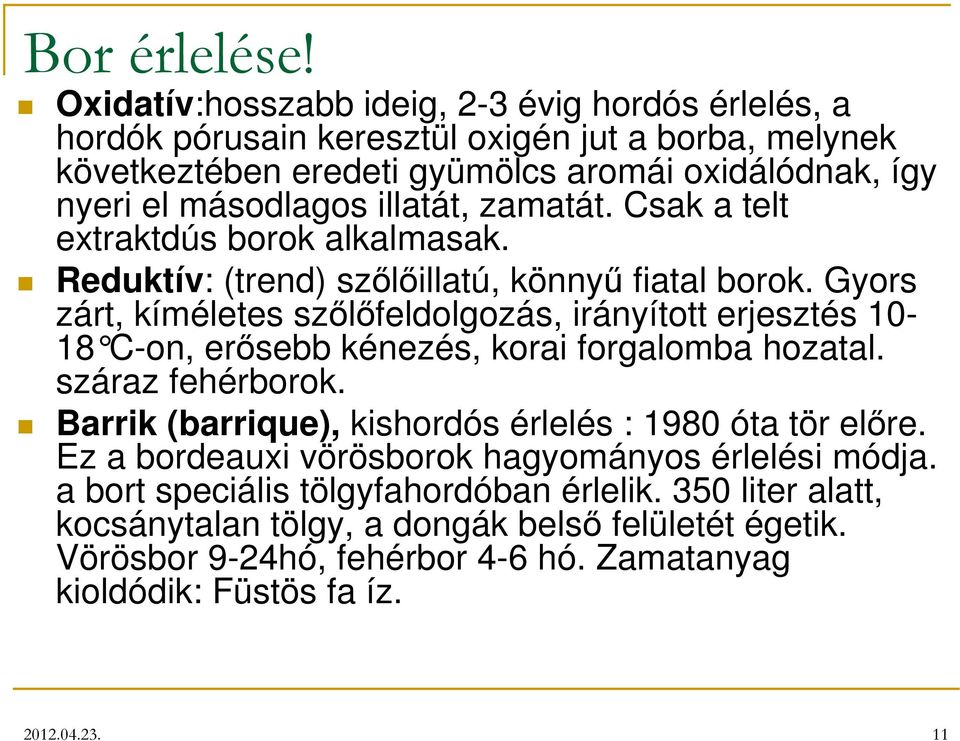 illatát, zamatát. Csak a telt extraktdús borok alkalmasak. Reduktív: (trend) szőlőillatú, könnyű fiatal borok.