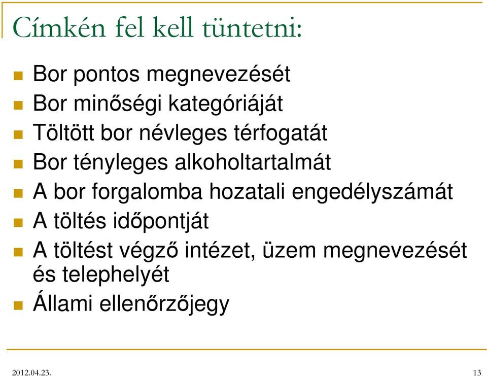 alkoholtartalmát A bor forgalomba hozatali engedélyszámát A töltés