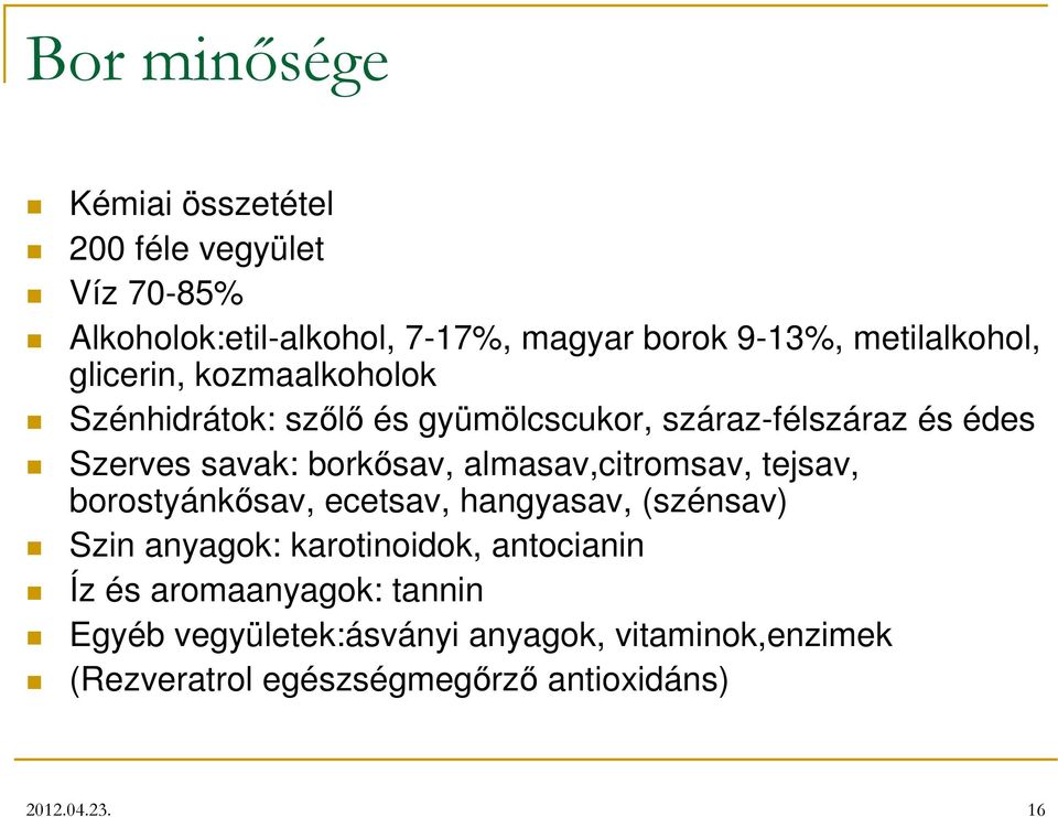 borkősav, almasav,citromsav, tejsav, borostyánkősav, ecetsav, hangyasav, (szénsav) Szin anyagok: karotinoidok, antocianin