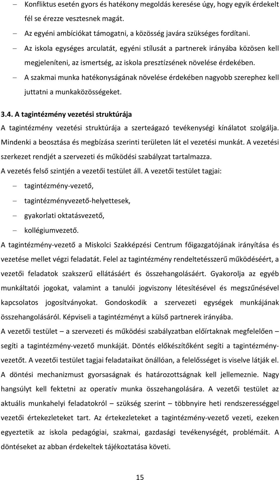A szakmai munka hatékonyságának növelése érdekében nagyobb szerephez kell juttatni a munkaközösségeket. 3.4.
