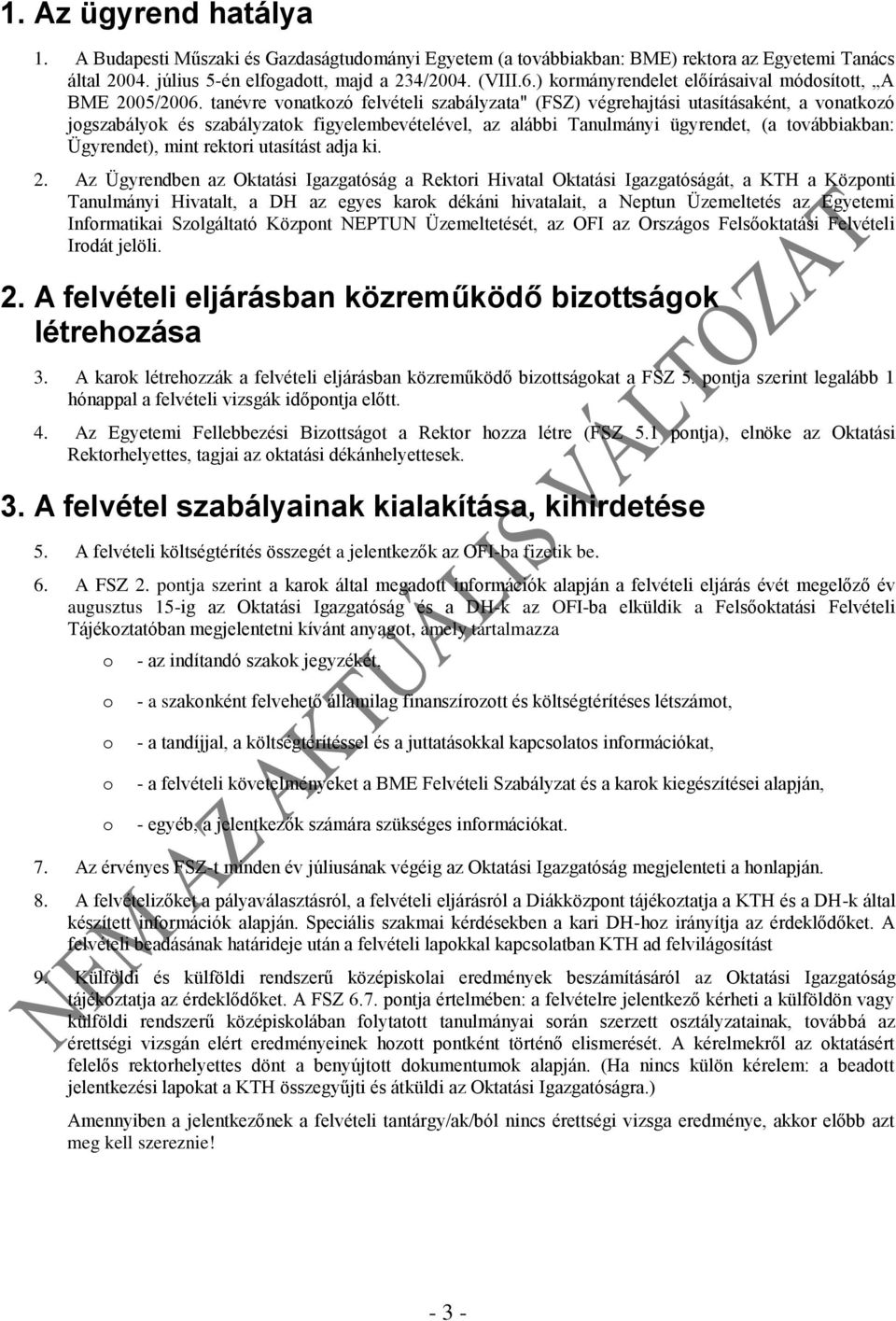 tanévre vnatkzó felvételi szabályzata" (FSZ) végrehajtási utasításaként, a vnatkzó jgszabályk és szabályzatk figyelembevételével, az alábbi Tanulmányi ügyrendet, (a tvábbiakban: Ügyrendet), mint