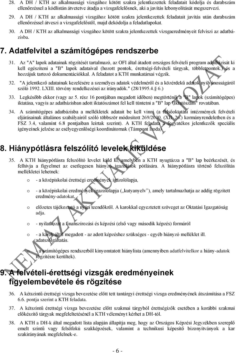 A DH / KTH az alkalmassági vizsgáhz kötött szakra jelentkezettek vizsgaeredményeit felviszi az adatbázisba. 7. Adatfelvitel a számítógépes rendszerbe 31.