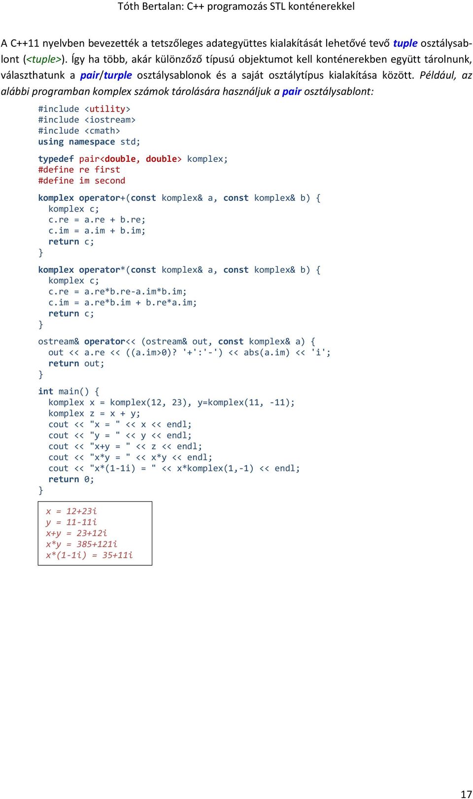 Például, az alábbi programban komplex számok tárolására használjuk a pair osztálysablont: #include <utility> #include <cmath> typedef pair<double, double> komplex; #define re first #define im second