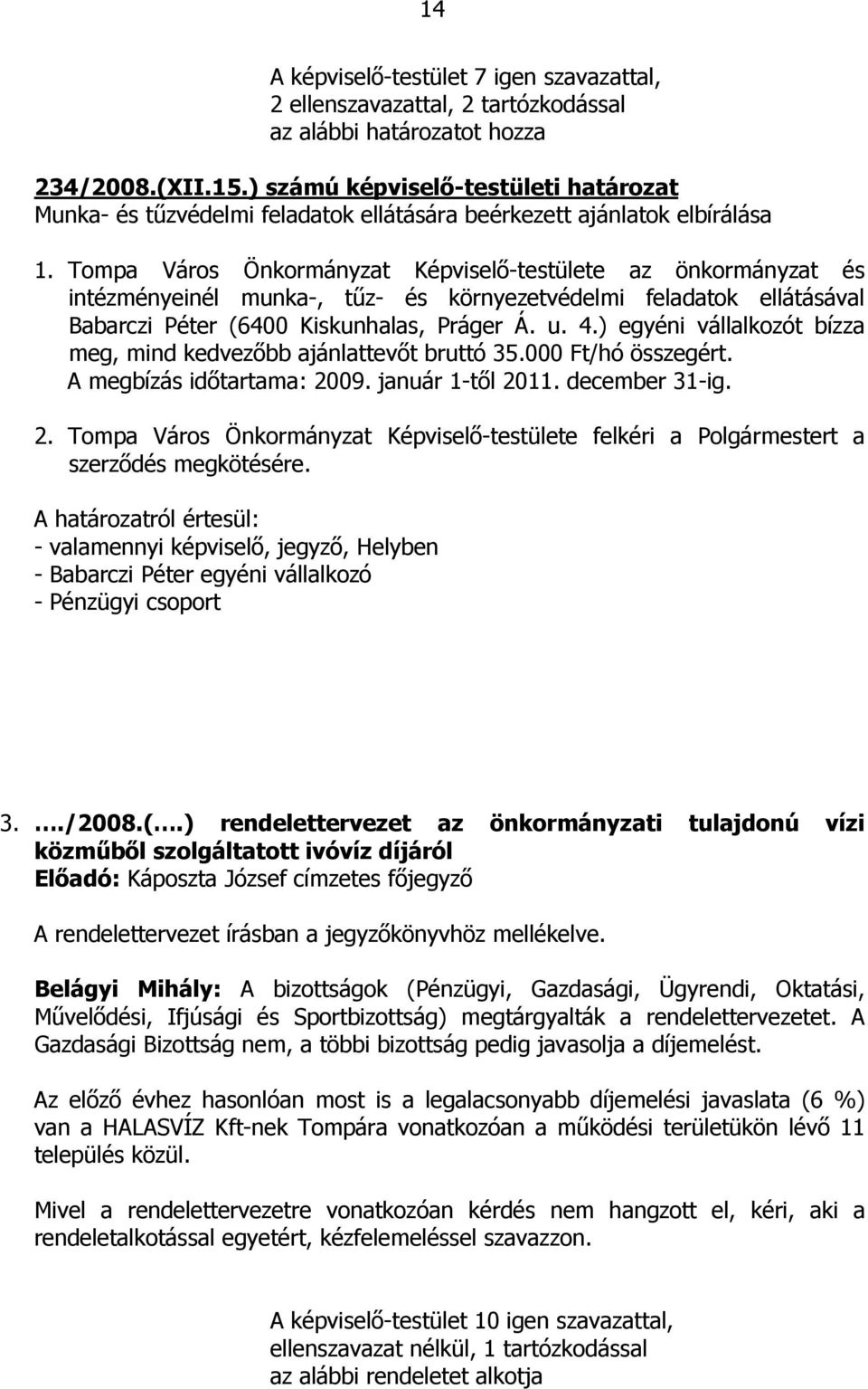 Tompa Város Önkormányzat Képviselı-testülete az önkormányzat és intézményeinél munka-, tőz- és környezetvédelmi feladatok ellátásával Babarczi Péter (6400 Kiskunhalas, Práger Á. u. 4.