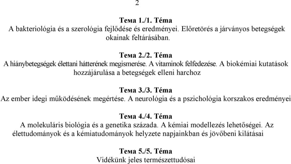 Téma Az ember idegi működésének megértése. A neurológia és a pszichológia korszakos eredményei Тема 4./4.