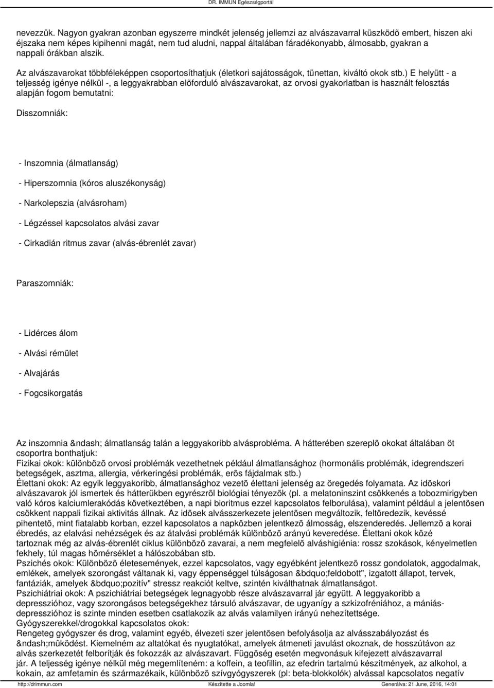 gyakran a nappali órákban alszik. Az alvászavarokat többféleképpen csoportosíthatjuk (életkori sajátosságok, tünettan, kiváltó okok stb.